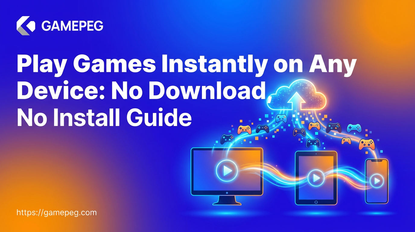 Play Games Instantly on Any Device: No Download, No Install Guide